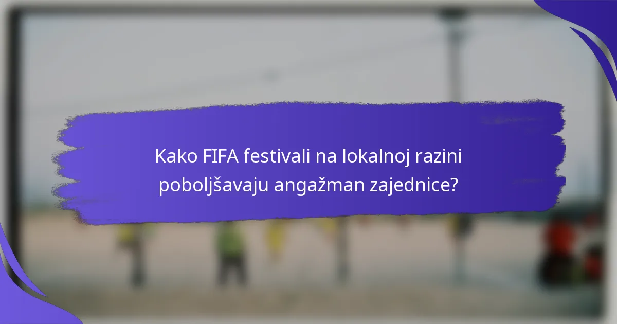 Kako FIFA festivali na lokalnoj razini poboljšavaju angažman zajednice?