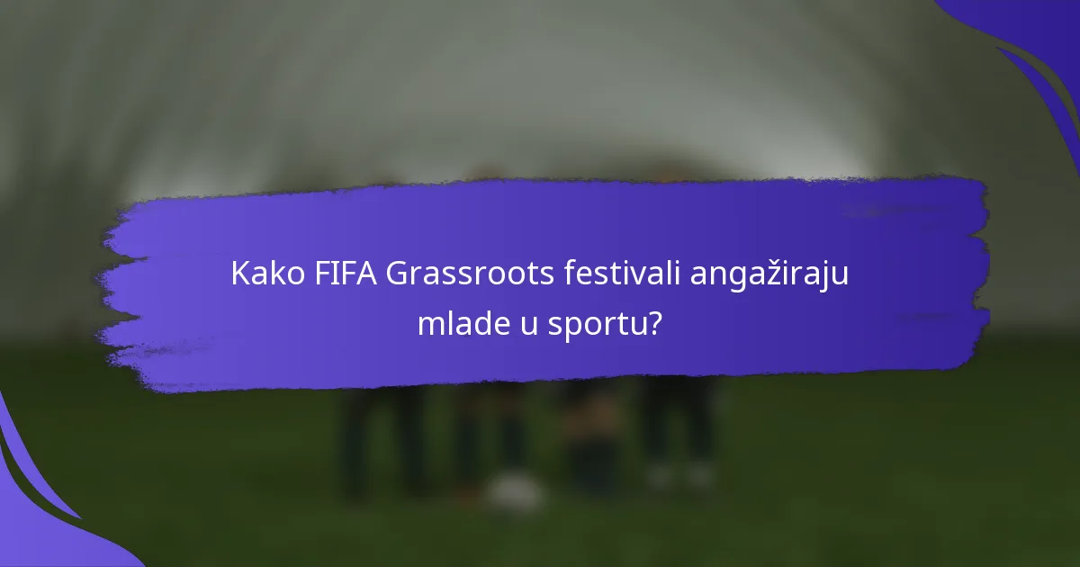 Kako FIFA Grassroots festivali angažiraju mlade u sportu?
