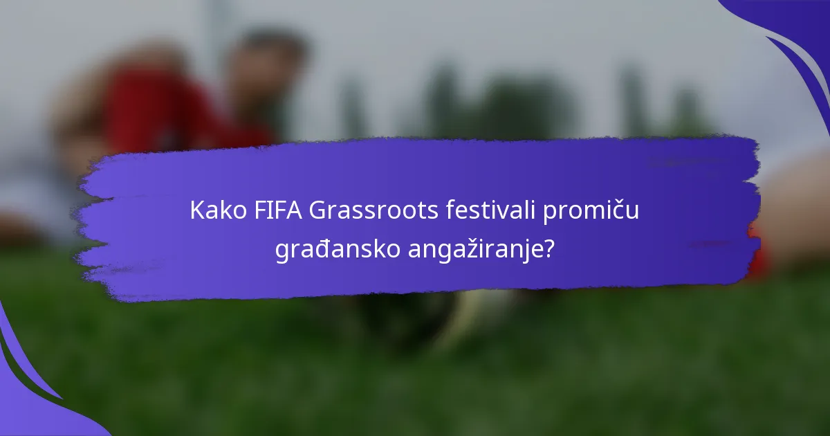 Kako FIFA Grassroots festivali promiču građansko angažiranje?