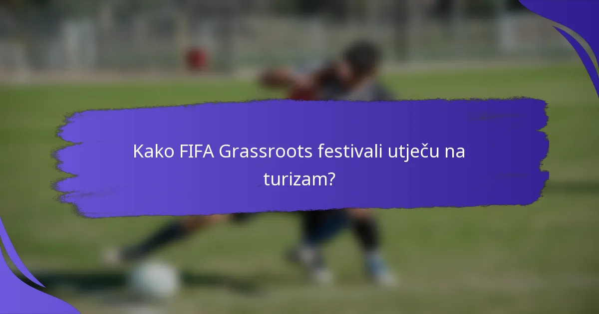 Kako FIFA Grassroots festivali utječu na turizam?