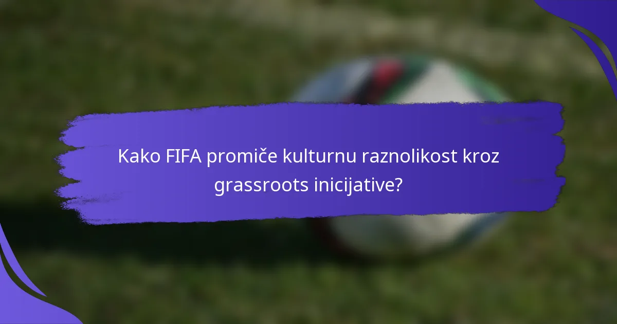 Kako FIFA promiče kulturnu raznolikost kroz grassroots inicijative?