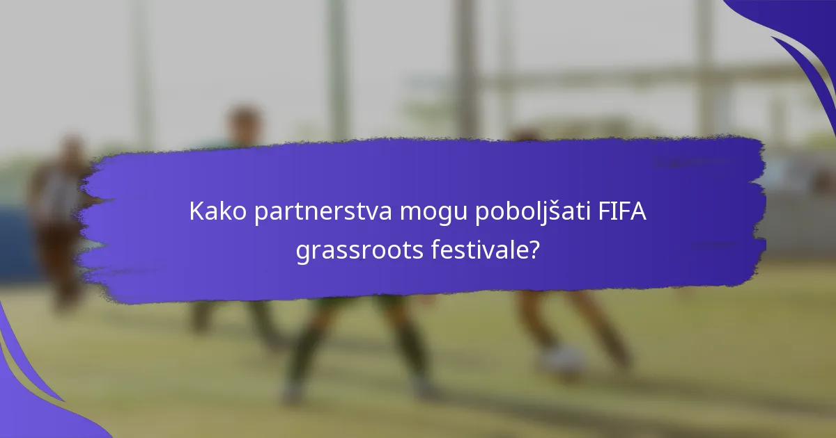Kako partnerstva mogu poboljšati FIFA grassroots festivale?