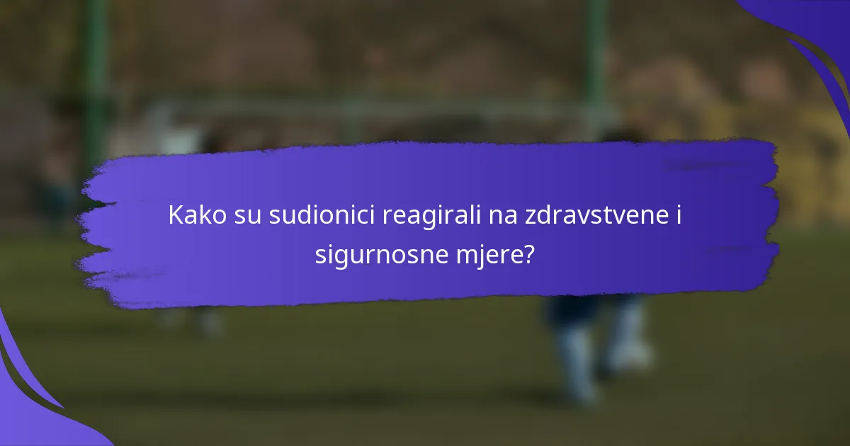 Kako su sudionici reagirali na zdravstvene i sigurnosne mjere?