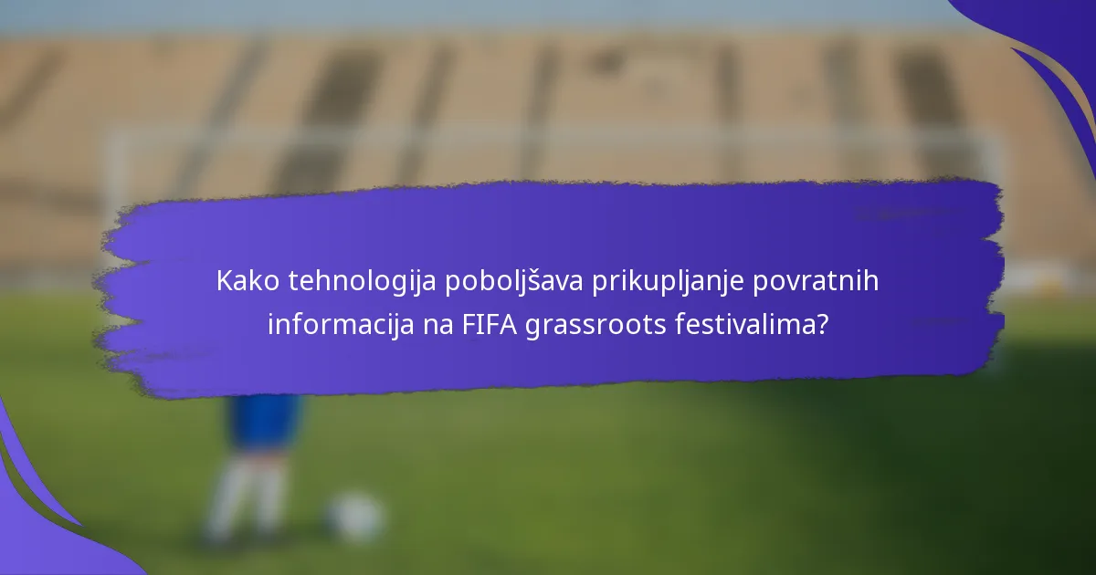 Kako tehnologija poboljšava prikupljanje povratnih informacija na FIFA grassroots festivalima?