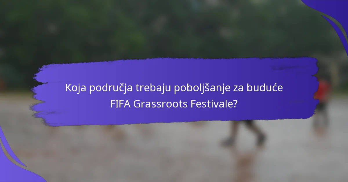 Koja područja trebaju poboljšanje za buduće FIFA Grassroots Festivale?