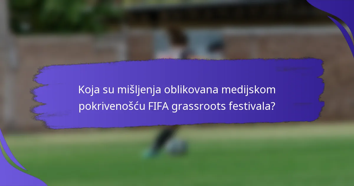 Koja su mišljenja oblikovana medijskom pokrivenošću FIFA grassroots festivala?