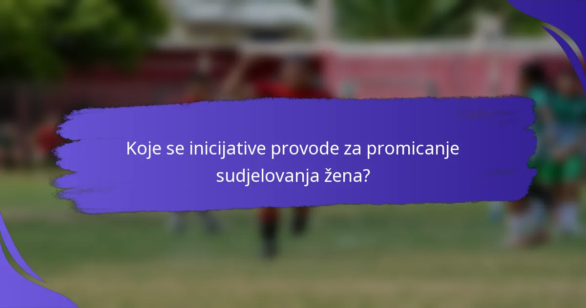 Koje se inicijative provode za promicanje sudjelovanja žena?