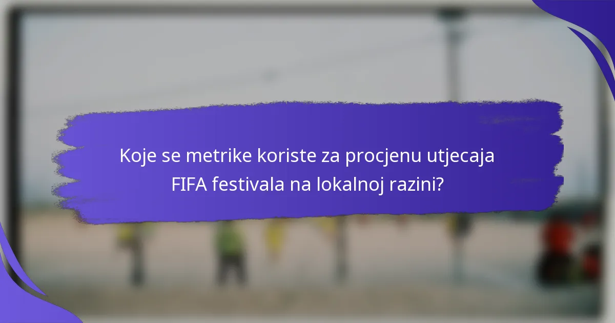 Koje se metrike koriste za procjenu utjecaja FIFA festivala na lokalnoj razini?