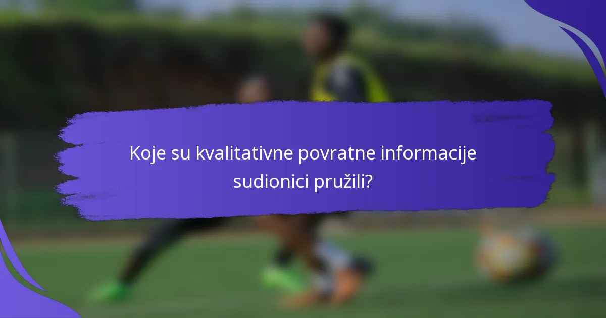 Koje su kvalitativne povratne informacije sudionici pružili?