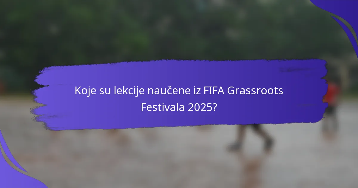 Koje su lekcije naučene iz FIFA Grassroots Festivala 2025?