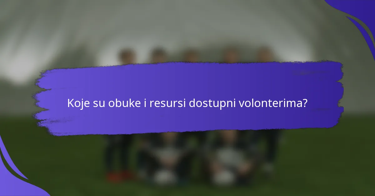 Koje su obuke i resursi dostupni volonterima?