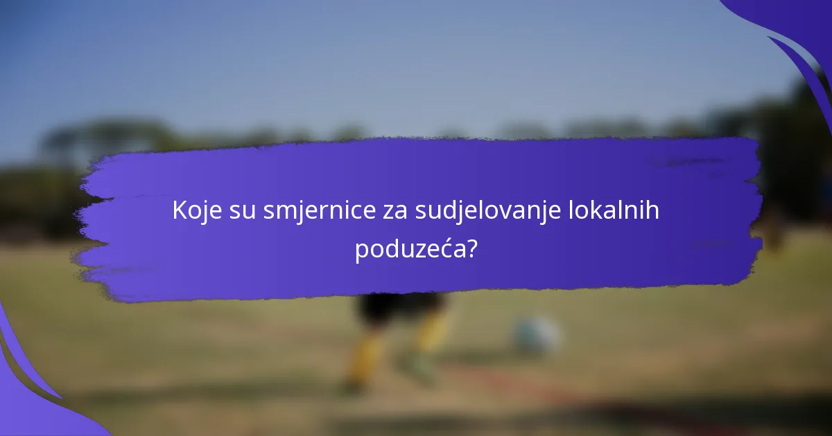 Koje su smjernice za sudjelovanje lokalnih poduzeća?