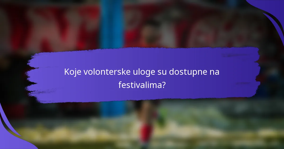 Koje volonterske uloge su dostupne na festivalima?