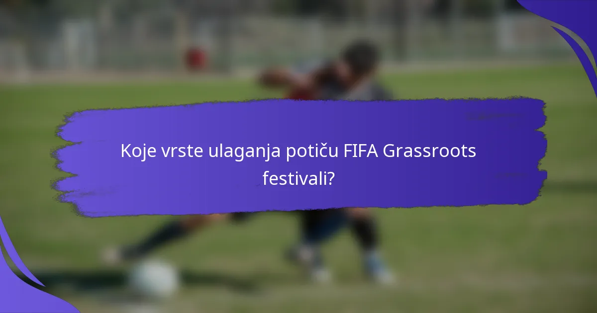 Koje vrste ulaganja potiču FIFA Grassroots festivali?