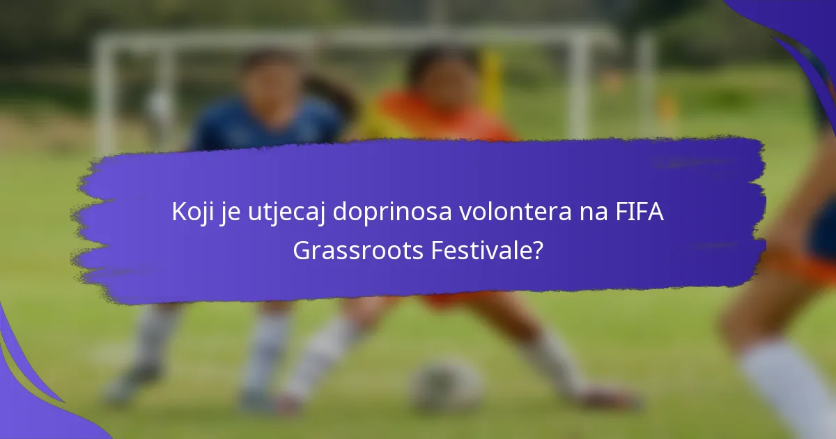 Koji je utjecaj doprinosa volontera na FIFA Grassroots Festivale?