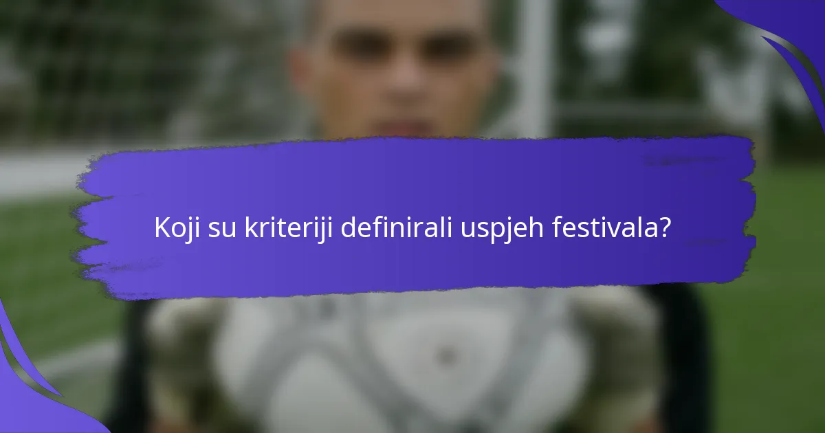 Koji su kriteriji definirali uspjeh festivala?
