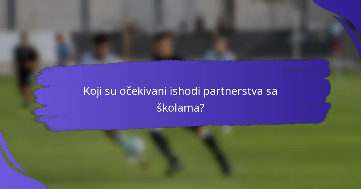 Koji su očekivani ishodi partnerstva sa školama?